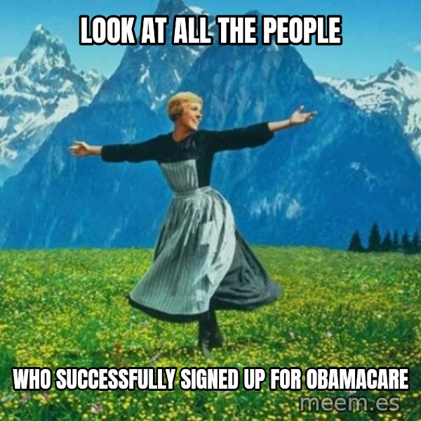 Look at All the Fucks I Give meme: look at all the people / who successfully signed up for obamacare