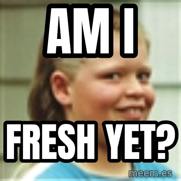 Jonnen Neuvo meme: am i / Fresh yet?