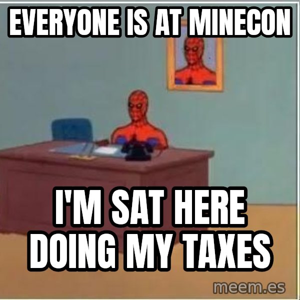 Spiderman Desk meme: Everyone is at Minecon / I'm sat here doing my taxes