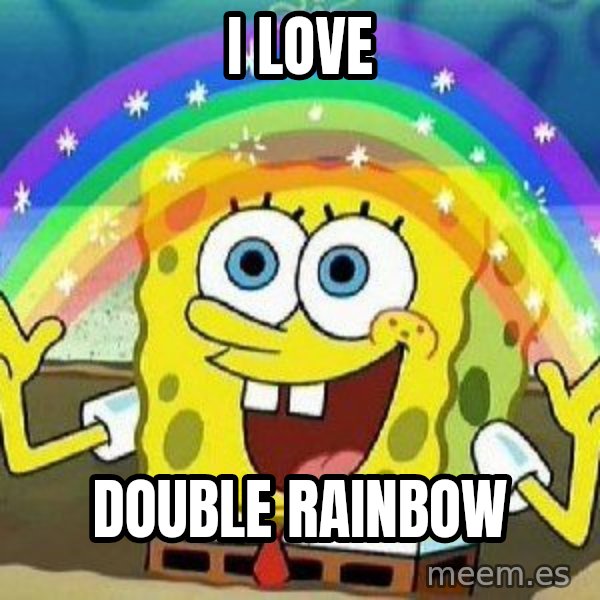 Imagination meme: I Love / Double  rainbow