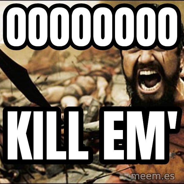 This Is Sparta Meme meme: OOOOoooo / kill em'