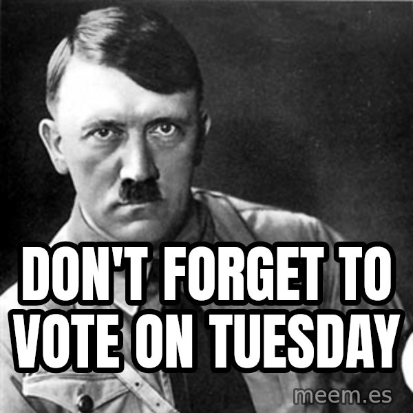 Hitler meme: don't forget to vote on tuesday