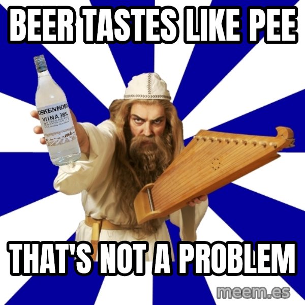 FinnishProblems meme: BEER TASTES LIKE PEE / THAT'S NOT A PROBLEM