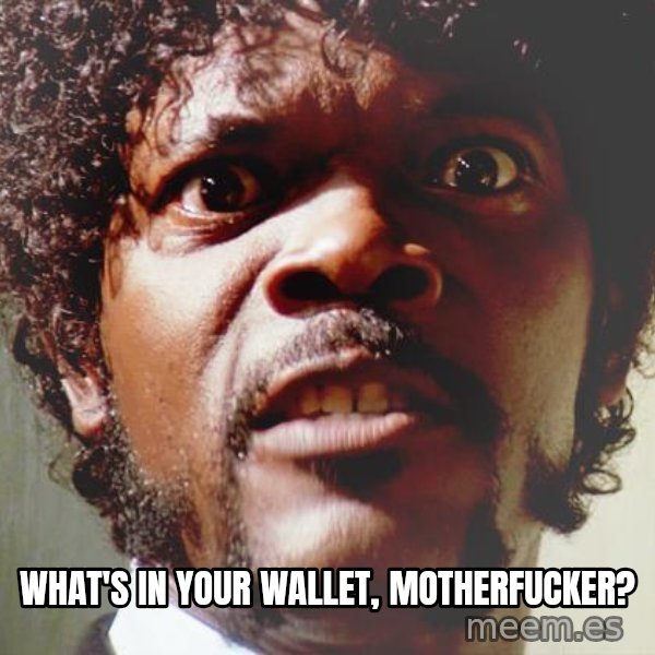 Mad Samuel L Jackson meme: What's in your wallet, motherfucker?