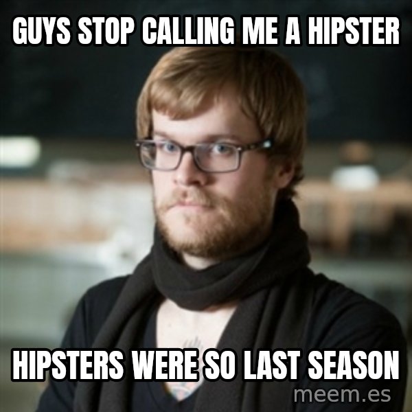 hipster Barista meme: Guys stop calling me a hipster / Hipsters were so last season