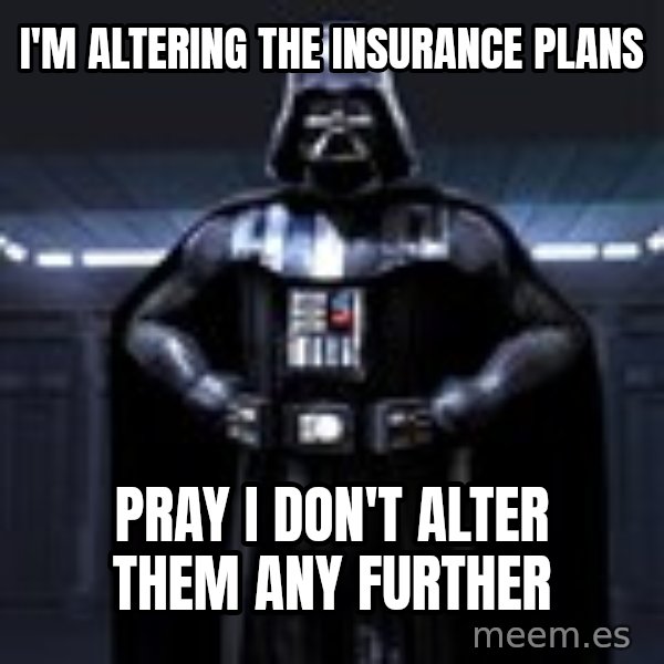 Darth Vader meme: I'm altering the insurance plans / pray I don't alter them any further