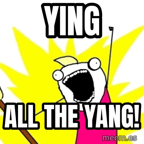 X ALL THE THINGS meme: ying / all the yang!