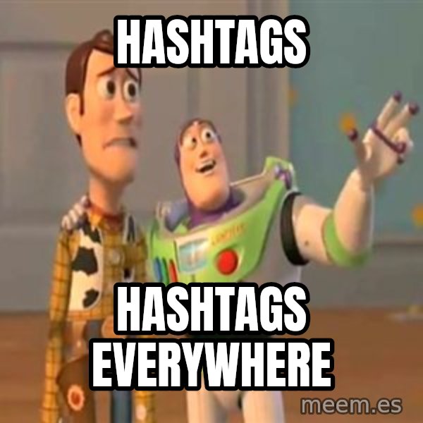 X, X Everywhere  meme: Hashtags / Hashtags everywhere