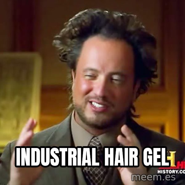 Ancient Aliens meme: industrial hair gel