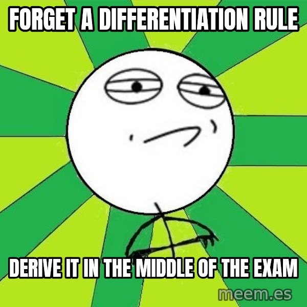 Challenge Accepted 2 meme: Forget a differentiation rule / derive it in the middle of the exam