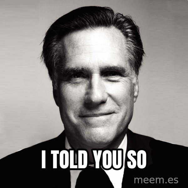 RomneyMakes.com meme: i told you so