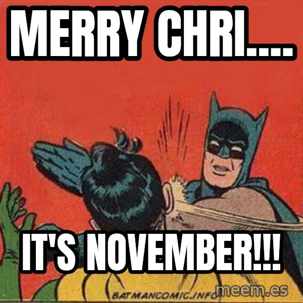 batman slap robin meme: Merry Chri.... / It's November!!!