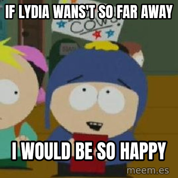 Craig would be so happy meme: If Lydia Wans't so far away / I would be so happy