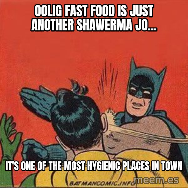 batman slap robin meme: oolig fast food is just another shawerma jo... / it's one of the most hygienic places in town