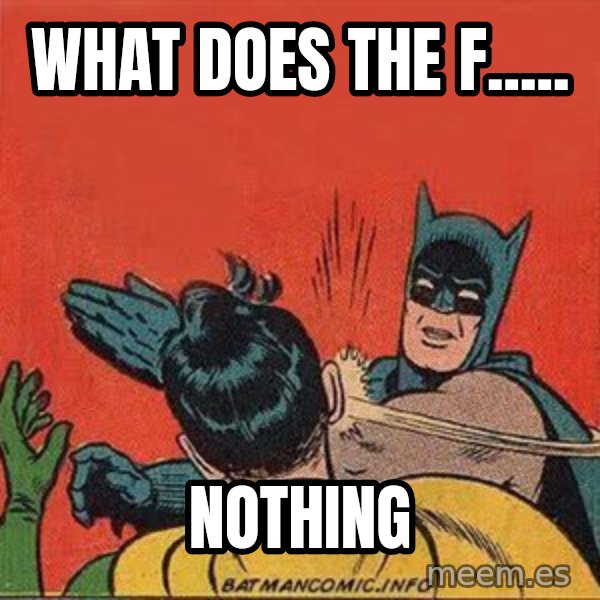 batman slap robin meme: what does the f..... / nothing
