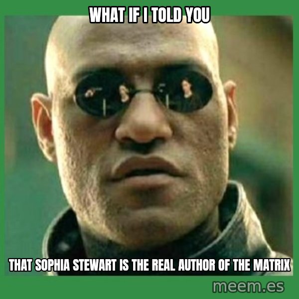 Matrix Morpheus meme: What if I told you / that sophia stewart is the real author of the matrix