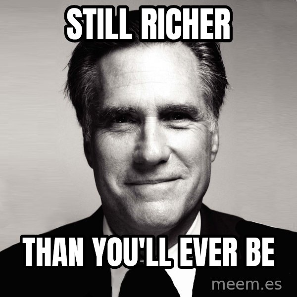 RomneyMakes.com meme: still richer / than you'll ever be
