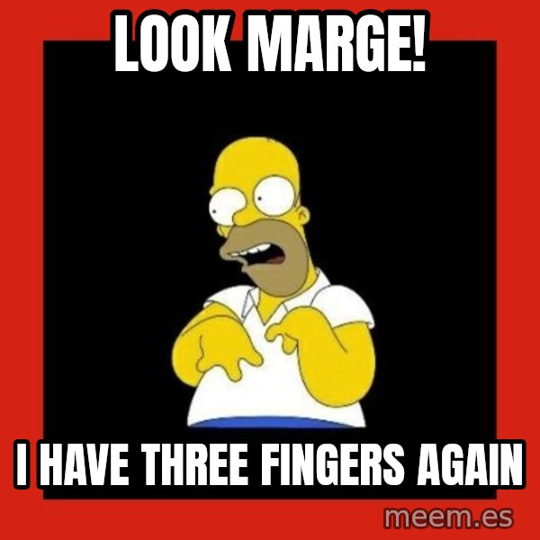 Homer retard meme: Look marge! / I have three fingers again