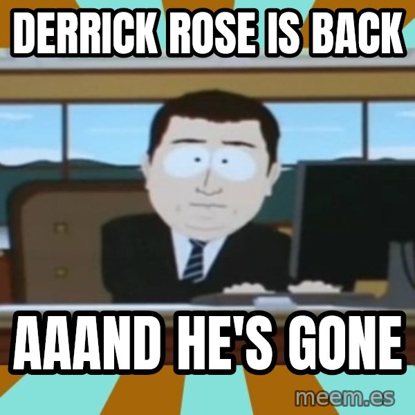 And it's gone meme: DERRICK ROSE IS BACK / AAAND HE'S GONE