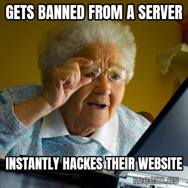Internet Grandma Surprise meme: gets banned from a server / instantly hackes their website