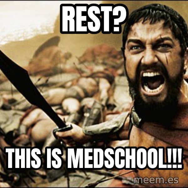 This Is Sparta Meme meme: REST? / THIS IS MEDSCHOOL!!!