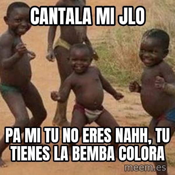 african children dancing meme: cantala mi jlo / pa mi tu no eres nahh, tu tienes la bemba colora