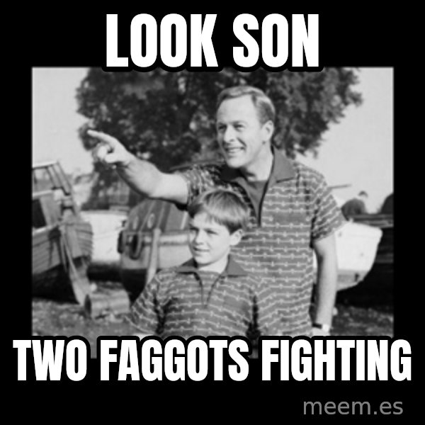 look son a faggot meme: look son / two faggots fighting