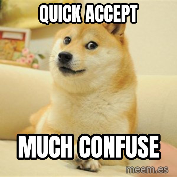 so doge meme: QUICK ACCEPT / MUCH CONFUSE