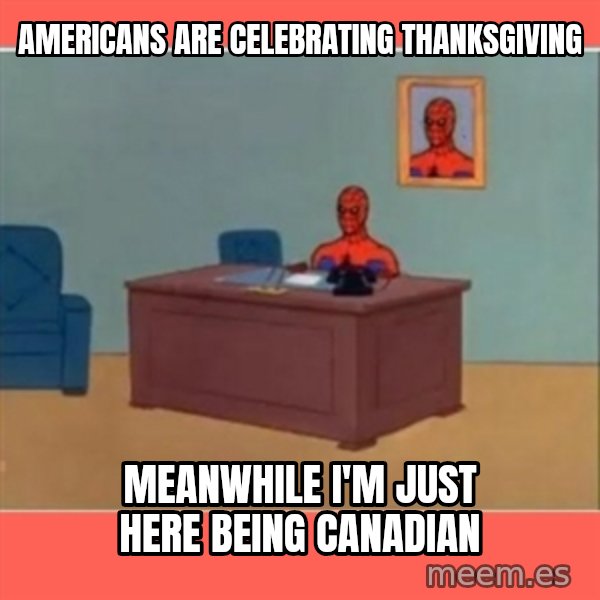 Masturbating Spider-Man meme: Americans are celebrating thanksgiving / meanwhile i'm just here being canadian