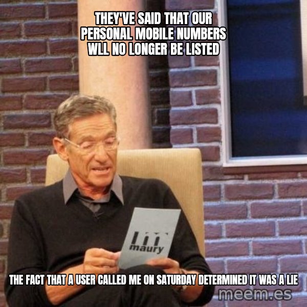 Maury Lie Detector meme: They've said that our personal mobile numbers wll no longer be listed / the fact that a user called me on saturday determined it was a lie