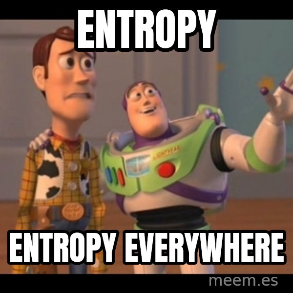X, X Everywhere  meme: entropy / entropy everywhere