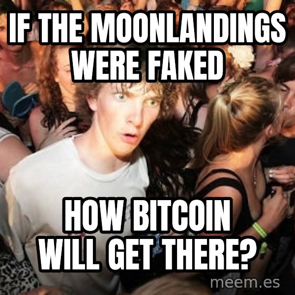 Sudden Realization Ralph meme: If the moonlandings were faked / how bitcoin will get there?