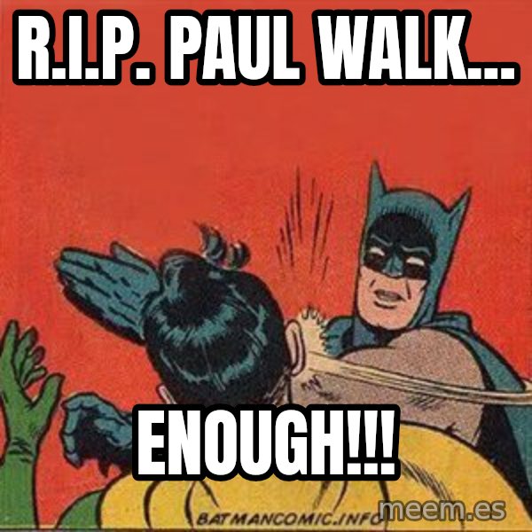 batman slap robin meme: r.i.p. paul walk... / enough!!!