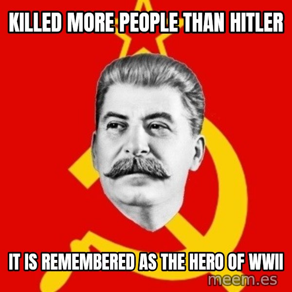 Stalin Says meme: Killed more people than Hitler / IT Is remembered as the hero of WWII