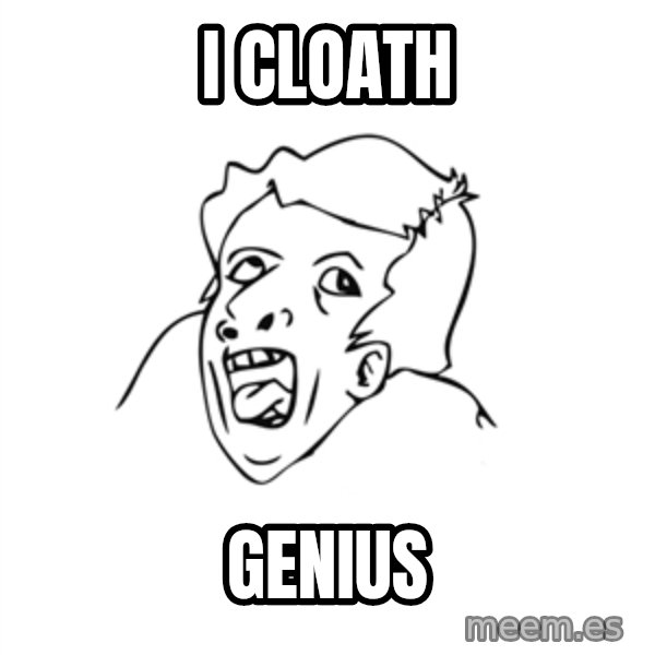 genius rage meme meme: I Cloath / Genius