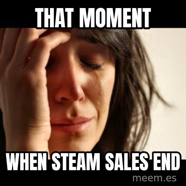 crying girl sad meme: that moment / when steam sales end