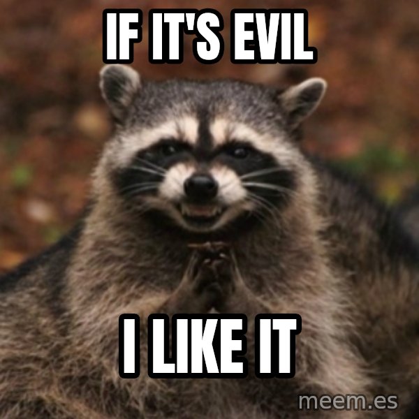 evil raccoon meme: if it's evil / i like it