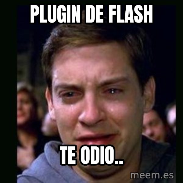 crying peter parker meme: plugin de flash / te odio..