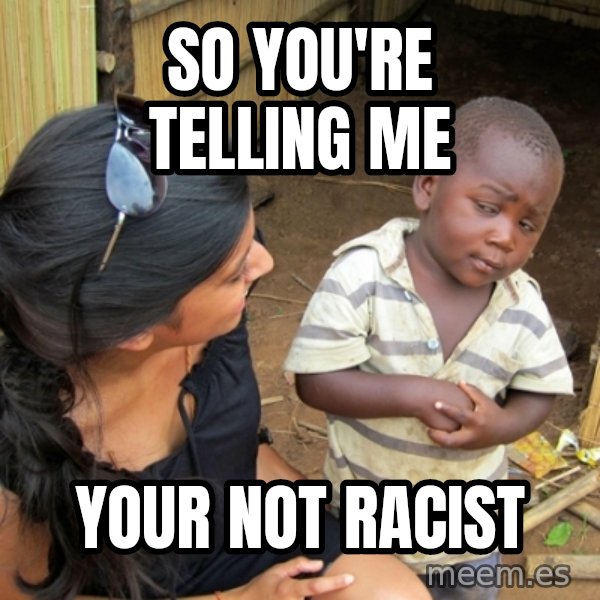 you mean to tell me black kid meme: So you're telling me / your not racist