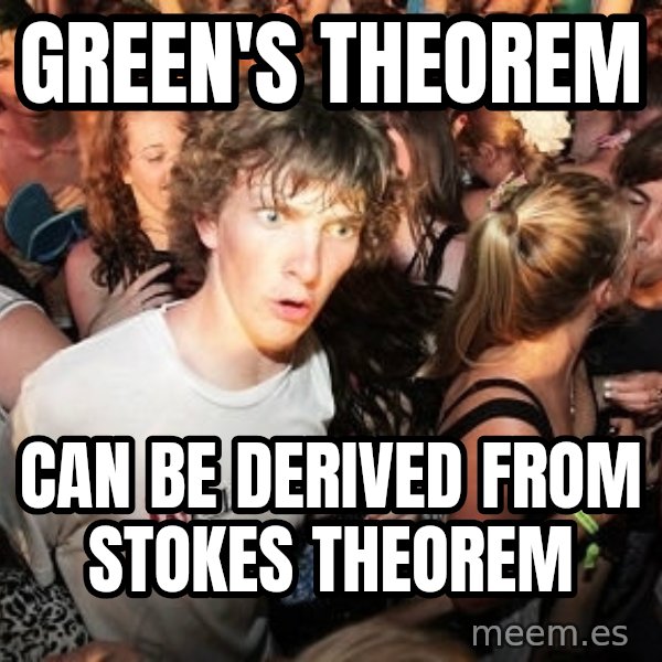 Sudden Realization Ralph meme: Green's theorem / can be derived from stokes theorem