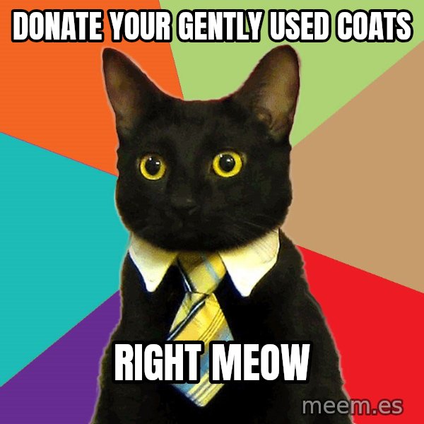 Business Cat meme: Donate your gently used coats / right meow