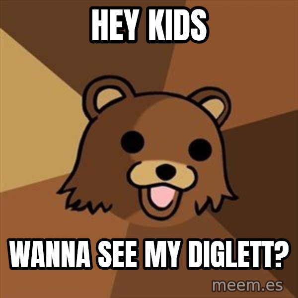 Pedobear meme: hey kids / wanna see my diglett?