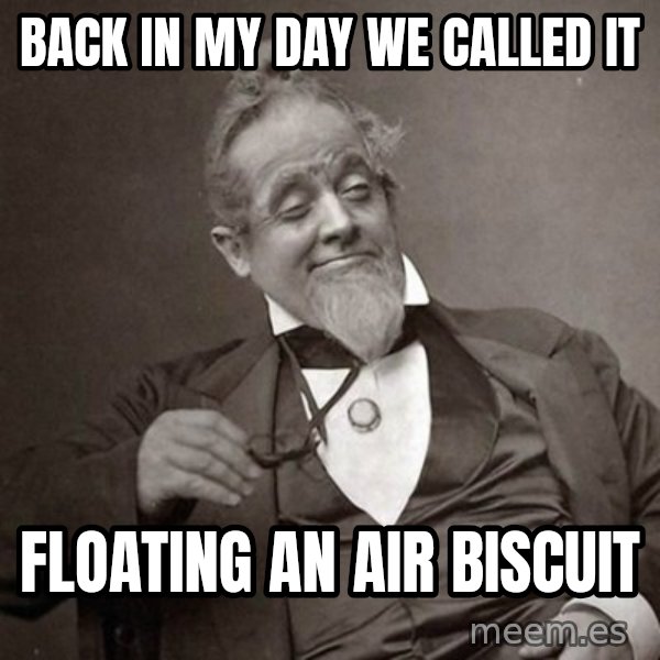 1889 [10] guy meme: back in my day we called it / floating an air biscuit