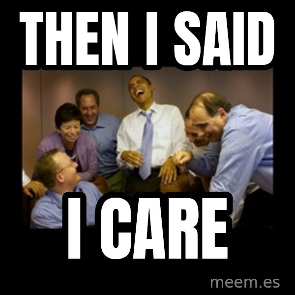 obama laughing  meme: then i said / i care