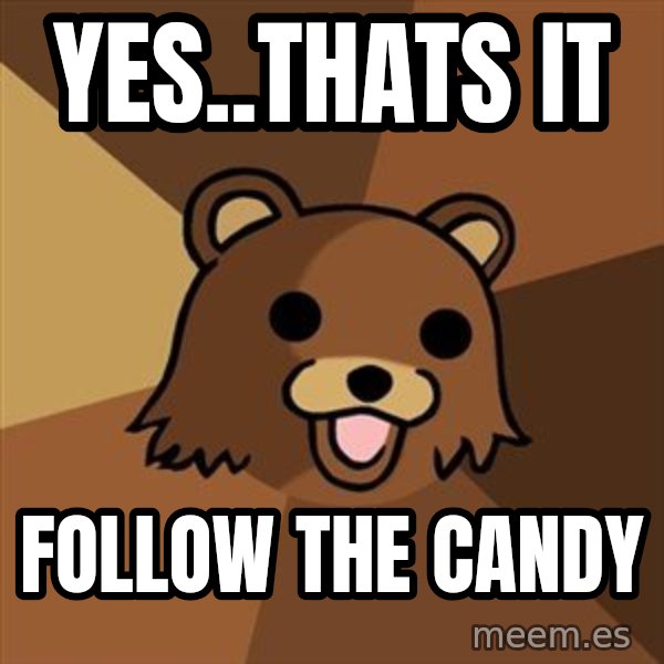 Pedobear meme: yes..thats it / follow the candy