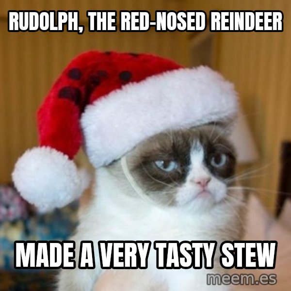 Grumpy Cat Santa Hat meme: Rudolph, the red-nosed reindeer / Made a very tasty stew