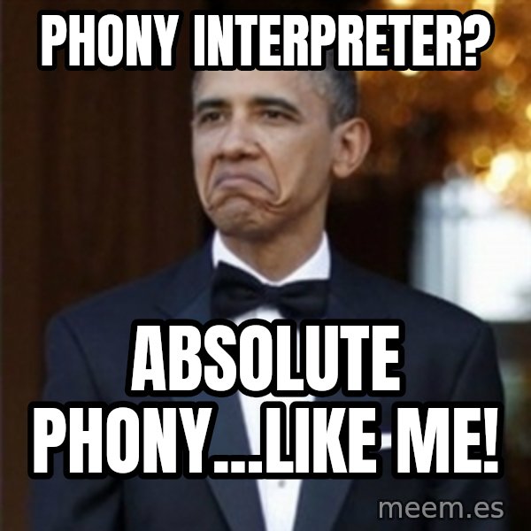 Not Bad Obama meme: phony interpreter? / absolute phony...like me!