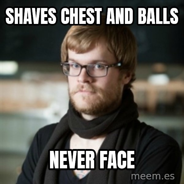 hipster Barista meme: shaves chest and balls / never face