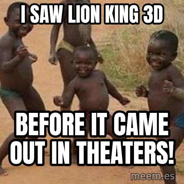 african children dancing meme: I saw lion king 3d / before it came out in theaters!