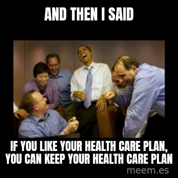 obama laughing  meme: and then i said / if you like your health care plan, you can keep your health care plan